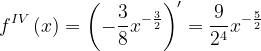 \dpi{120} f^{IV}\left ( x \right )=\left ( -\frac{3}{8} x^{-\frac{3}{2}}\right )'=\frac{9}{2^{4}}x^{-\frac{5}{2}}
